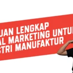 Pelajari strategi digital marketing untuk industri manufaktur. Temukan cara pabrik maklon beralih ke retail (DTC) untuk margin profit yang lebih besar